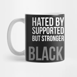 Hated By Many, Supported by Few, But Stronger Than All Mug